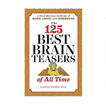 The 125 Best Brain Teasers Of All Time: A Mind-Blowing Challenge Of Math, Logic, And Wordplay Book