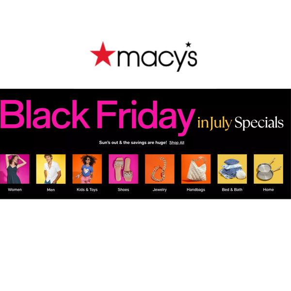 Macy's Black Friday In July!!