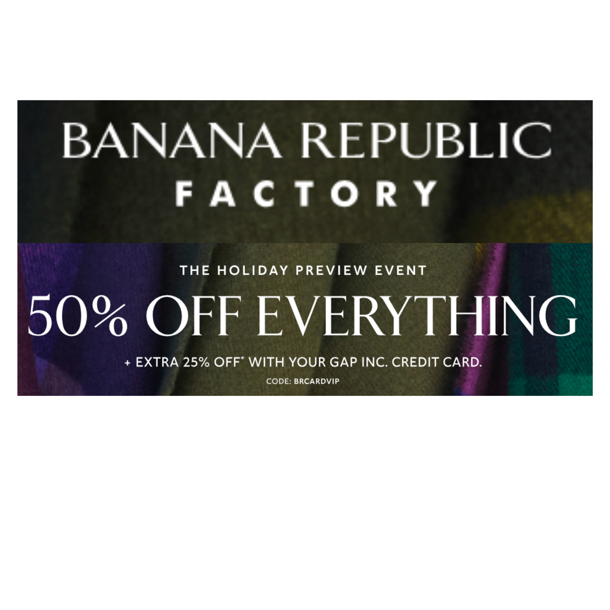 Banana Republic Factory- 50% OFF EVERYTHING + EXTRA 15% OFF!