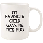 My Favorite Child Gave Me This Funny Coffee Mug