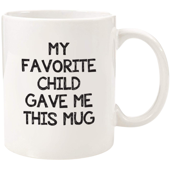 My Favorite Child Gave Me This Funny Coffee Mug